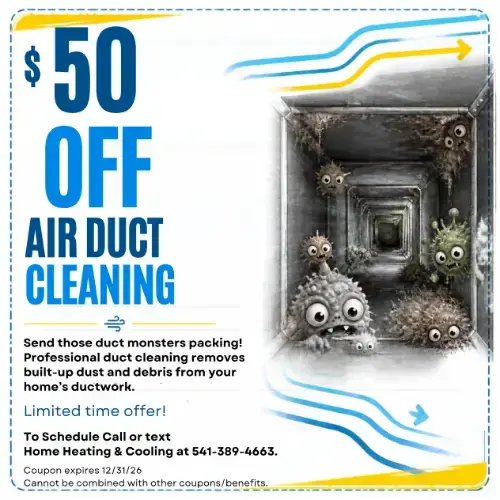 $20 off dryer vent cleaning. Regular dryer vent cleaning improves efficiency, prevents fire hazards, and helps your dryer last longer. Limited time offer. To schedule, call or text Home Heating & Cooling at 541-389-4663. Coupon expires 12/31/26. Cannot be combined with other coupons or benefits.